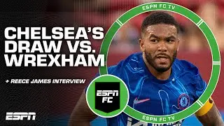 FULL REACTION to Chelseas draw with Wrexham in friendly + Reece James interview | ESPN FC