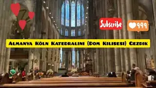 Almanya Köln Katedrali (Dom Kilisesi) Gezisi 