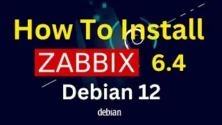 How To Install Zabbix 6.4 on Debian 12