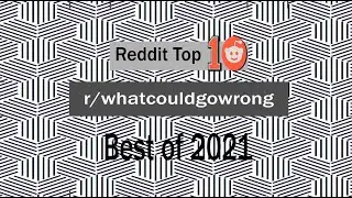 REDDIT STORIES 2021: r/whatcouldgowrong