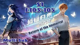 【Multi Sub】Return of the Immortal S1 EP103-105 