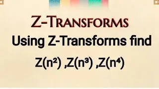 @btechmathshub7050 Z- Transforms- Using Z -Transforms find Z(n²) Z(n³) Z(n⁴).