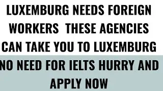 LUXEMBOURG WORK VISA | HIGH DEMAND JOBS & AGENICIES TO APPLY FOR JOBS | DOCUMENTS TO APPLY FOR VISA