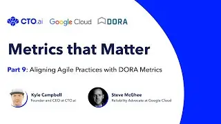 Aligning Agile Practices with DORA Metrics - Metrics that Matter - Part 9