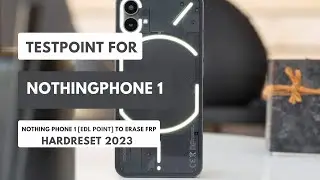 NOTHING PHONE 1 EDL POINT|TEST POINT TO ERASE|REMOVE FRP|HARDRESET 2023