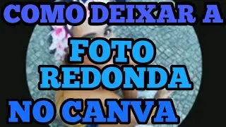 COMO DEIXAR A FOTO REDONDA NO CANVA