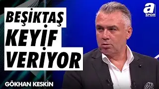 Gökhan Keskin: Beşiktaş Şu Anda Oynadığı Futbolla Keyif Veriyor. / A Spor / Avrupa Gecesi