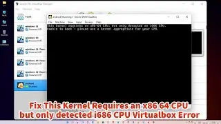 How to Fix This Kernel Requires an x86 64 CPU but only detected i686 CPU VirtualBox Error