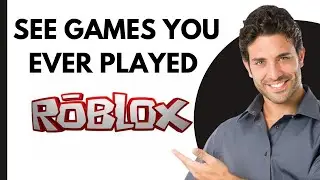 How To See All The Games You've Ever Played On Roblox Solved (Full 2024 Guide)