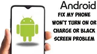 My Phone Won't Turn On Or Charge / Black Screen