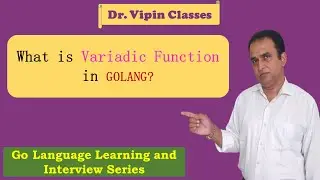 Golang Tutorials -14- Golang Variadic Function | Dr Vipin Classes