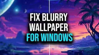 How to FIX Blurry Wallpaper For Windows 10 - Wallpaper Backgrounds Blurry