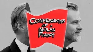 Confessions of a Christopher Nolan Fanboy