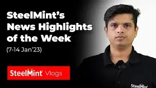 SteelMints News Highlights of the Week