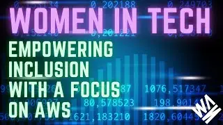 Women in Tech Event: Empowering Inclusion in Tech With a Focus on AWS