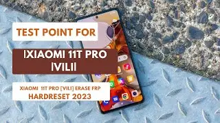 Test Point For XiaoMi 11T Pro [VILI] To Hardreset|Erase|Remove FRP 2023 