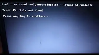 Error 15: File not found Press any key to continue... | Not booting