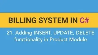 21. How to create BILLING SYSTEM in C#? Adding INSERT/UPDATE/DELETE Functionality on Product Module