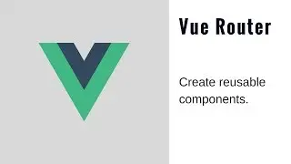 Vue Router Tutorial - Reuse Components (2018)