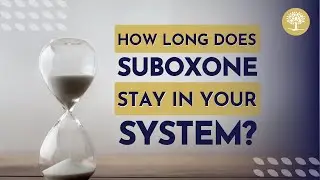 How Long Does Suboxone Stay in Your System? 