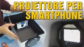 COME COSTRUIRE UN PROIETTORE PER SMARTPHONE