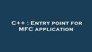 C++ : Entry point for MFC application