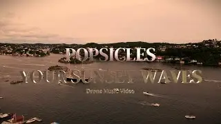 Popsicles - Your Sunset Waves (Drone Music Video)