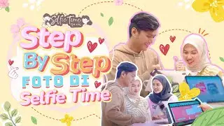 STEP BY STEP FOTO DI SELFIE TIME
