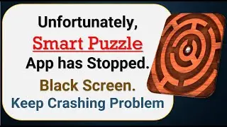 How To Fix Unfortunately, Smart Puzzle App has stopped | Keeps Crashing Problem in Android