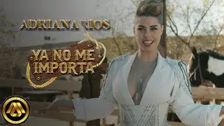 Adriana Ríos - Ya No Me Importa (Video Oficial)