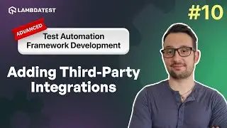 Adding Third-Party Integrations | Test Automation Framework Development | Part X | LambdaTest