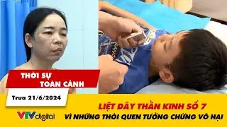 Thời sự toàn cảnh trưa 21/6: Liệt dây thần kinh số 7 vì những thói quen tưởng chừng vô hại | VTV24