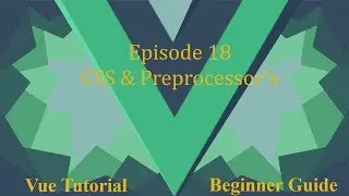 Vue Beginner Guide Ep.18 - CSS & Preprocessor's