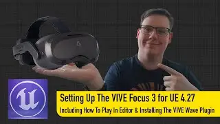 Setting Up The VIVE Focuse 3 for  Unreal Engine 4.27 Including Play In Editor And The Wave Plugin