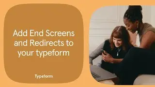 Add End Screens and Redirects to your typeform | Typeform Help Center