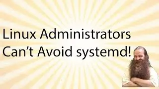 Linux systems Administrators Cant Avoid systemd!