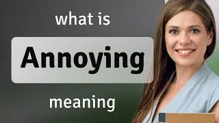 Annoying | what is ANNOYING meaning