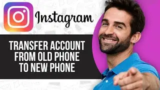 How to Transfer Instagram Account From Old Phone to New Phone