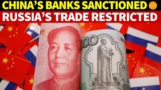 China's Banks Sanctioned, Making RMB Payments Tougher, Russia’s Trade Restricted