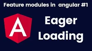 Eager loading in angular | Using Feature modules in angular