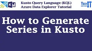 How to Generate Series in Kusto | Kusto Make series function | Kusto Query Language Tutorial 2022