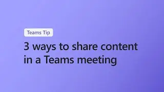 3 ways to share content in a Microsoft Teams meeting