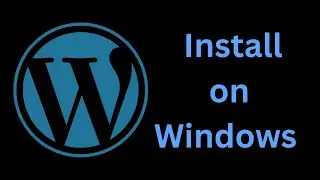 How to Install Wordpress 6.6.4 on Windows 10 Locally