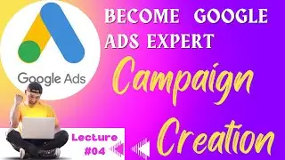 Google Ads Campaign Creation | Advance Google Ads Course | Lec 4