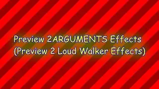 Preview 2ARGUMENTS Effects (Preview 2 Loud Walker Effects)