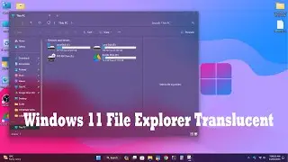 How to Make Windows 10, 11 File Explorer Transparent.