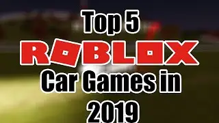 TOP 5 CARS GAMES ON ROBLOX 2019!