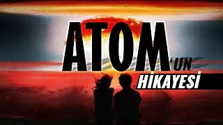 Atom'un Film Gibi Hikayesi