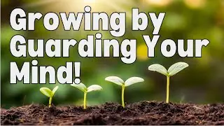 Growing by Guarding Your Mind!  with Pastor Mel Svendsen