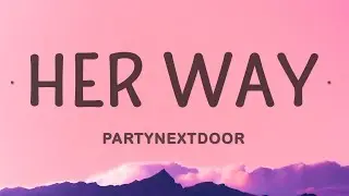 PARTYNEXTDOOR - Her Way (Sped Up) (Lyrics)